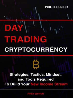 cover image of Day Trading Cryptocurrency--Strategies, Tactics, Mindset, and Tools Required to Build Your New Income Stream